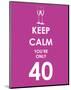 Keep Calm You're Only 40 (Purple)-null-Mounted Giclee Print