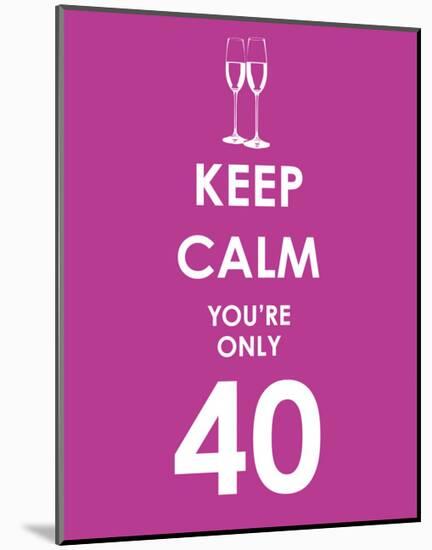 Keep Calm You're Only 40 (Purple)-null-Mounted Art Print