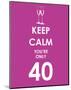 Keep Calm You're Only 40 (Purple)-null-Mounted Art Print