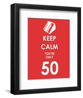 Keep Calm You're Only 50 (Red)-null-Framed Giclee Print