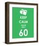 Keep Calm You're Only 60 (Green)-null-Framed Art Print