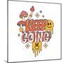 Keep Going - Lettering Slogan Print with Mushrooms, Melting Emotions Amd Flowers. Groovy Themed Var-Svetlana Shamshurina-Mounted Photographic Print