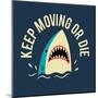 Keep Moving Or Die-Michael Buxton-Mounted Art Print