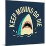 Keep Moving Or Die-Michael Buxton-Mounted Art Print