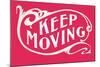 Keep Moving-null-Mounted Art Print