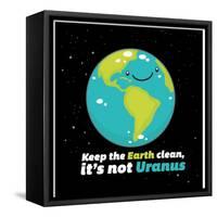 Keep the earth clean it's not Uranus-IFLScience-Framed Stretched Canvas