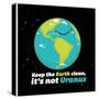 Keep the earth clean it's not Uranus-IFLScience-Stretched Canvas