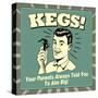 Kegs! Your Parents Always Told You to Aim Big!-Retrospoofs-Stretched Canvas