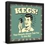 Kegs! Your Parents Always Told You to Aim Big!-Retrospoofs-Framed Poster