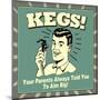 Kegs! Your Parents Always Told You to Aim Big!-Retrospoofs-Mounted Poster