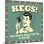 Kegs! Your Parents Always Told You to Aim Big!-Retrospoofs-Mounted Poster