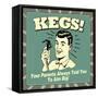 Kegs! Your Parents Always Told You to Aim Big!-Retrospoofs-Framed Stretched Canvas
