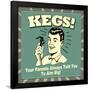 Kegs! Your Parents Always Told You to Aim Big!-Retrospoofs-Framed Poster