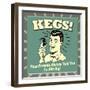 Kegs! Your Parents Always Told You to Aim Big!-Retrospoofs-Framed Premium Giclee Print