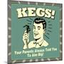 Kegs! Your Parents Always Told You to Aim Big!-Retrospoofs-Mounted Premium Giclee Print