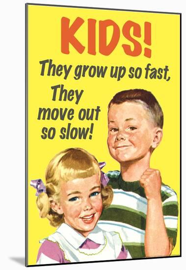 Kids Grow Up So Fast Move Out So Slow Funny Poster-null-Mounted Poster