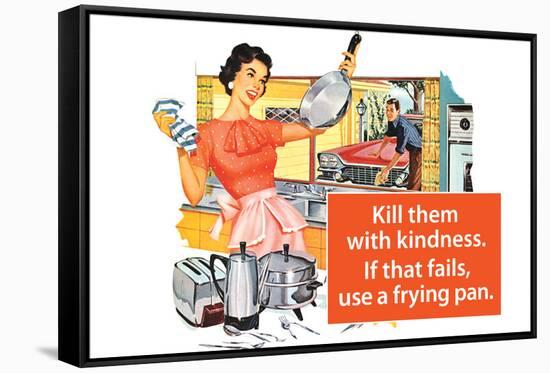 Kill Them With Kindness Then Use A Frying Pan Funny Poster-Ephemera-Framed Stretched Canvas