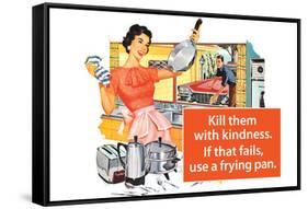 Kill Them With Kindness Then Use A Frying Pan Funny Poster-Ephemera-Framed Stretched Canvas