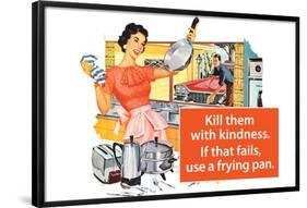 Kill Them With Kindness Then Use A Frying Pan Funny Poster-Ephemera-Framed Poster
