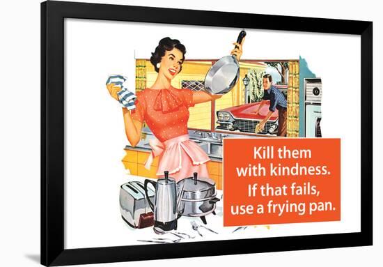 Kill Them With Kindness Then Use A Frying Pan Funny Poster-Ephemera-Framed Poster