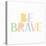 Kind and Brave 3-Kimberly Allen-Stretched Canvas
