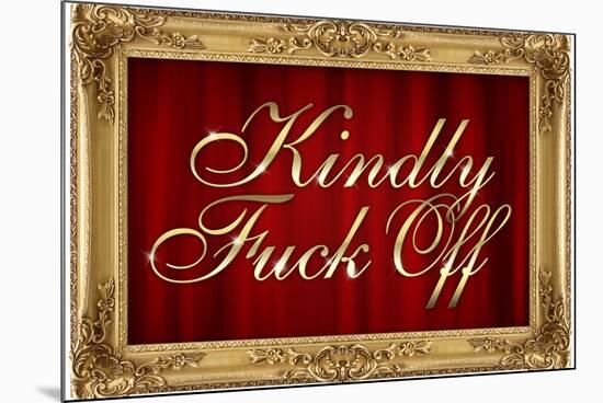 Kindly F*ck Off Faux Frame Art-null-Mounted Art Print