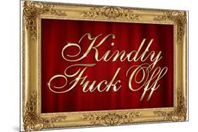 Kindly F*ck Off Faux Frame Art-null-Mounted Art Print