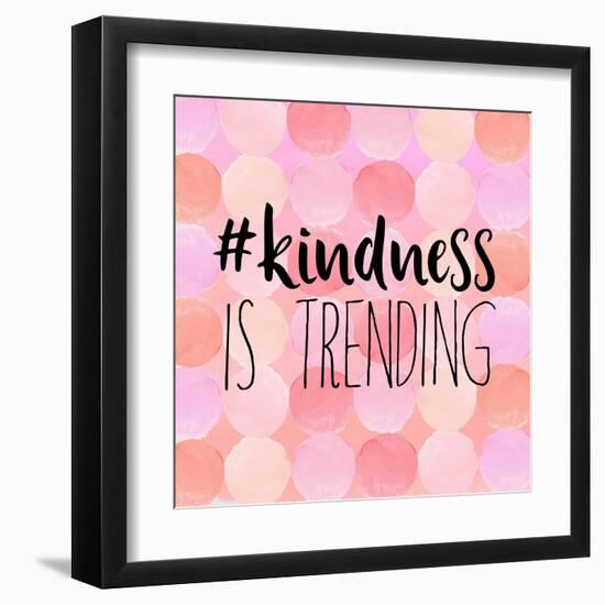 #Kindness Is Trending-Bella Dos Santos-Framed Art Print