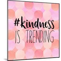 #Kindness Is Trending-Bella Dos Santos-Mounted Art Print