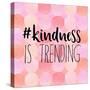 #Kindness Is Trending-Bella Dos Santos-Stretched Canvas