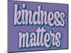 Kindness Matters-Marcus Prime-Mounted Art Print