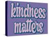 Kindness Matters-Marcus Prime-Stretched Canvas