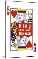 King of the Friggin Universe-null-Mounted Poster