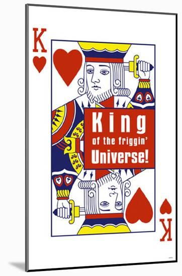 King of the Friggin Universe-null-Mounted Poster