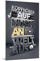 Kopfh�rer Auf, Musik an, Welt aus-null-Mounted Poster