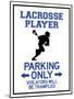 Lacrosse Player Parking Only Sign Poster-null-Mounted Poster