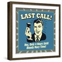 Last Call! Hey, Only 4 Hours Until Bloody Mary Time!-Retrospoofs-Framed Premium Giclee Print