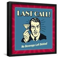 Last Call! No Beverage Left Behind!-Retrospoofs-Framed Poster