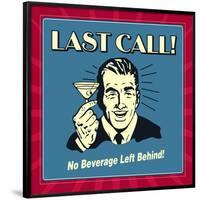 Last Call! No Beverage Left Behind!-Retrospoofs-Framed Poster