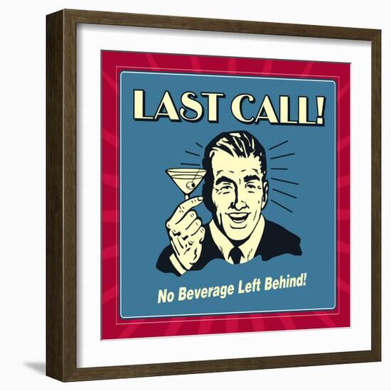 Last Call! No Beverage Left Behind!-Retrospoofs-Framed Premium Giclee Print