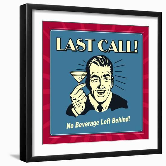 Last Call! No Beverage Left Behind!-Retrospoofs-Framed Premium Giclee Print