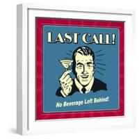 Last Call! No Beverage Left Behind!-Retrospoofs-Framed Premium Giclee Print