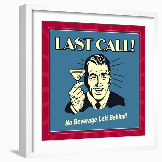 Last Call! No Beverage Left Behind!-Retrospoofs-Framed Premium Giclee Print