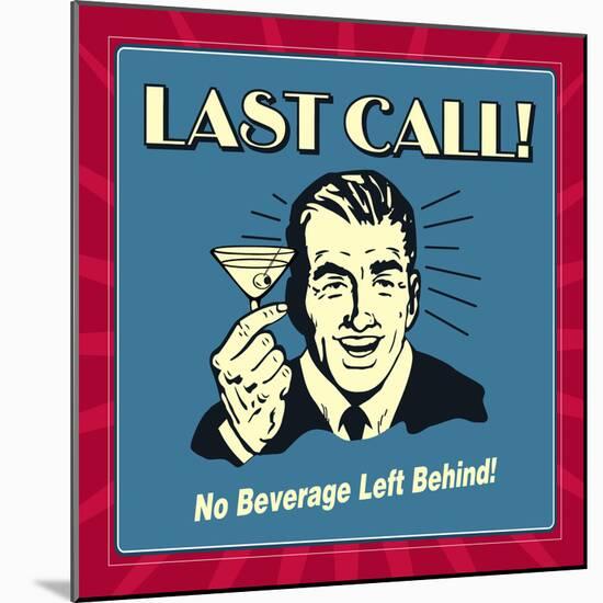 Last Call! No Beverage Left Behind!-Retrospoofs-Mounted Premium Giclee Print