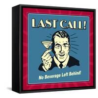 Last Call! No Beverage Left Behind!-Retrospoofs-Framed Stretched Canvas