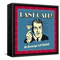 Last Call! No Beverage Left Behind!-Retrospoofs-Framed Stretched Canvas