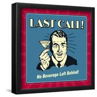 Last Call! No Beverage Left Behind!-Retrospoofs-Framed Poster