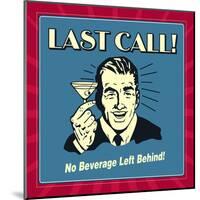 Last Call! No Beverage Left Behind!-Retrospoofs-Mounted Poster