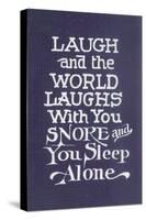 Laugh in Company, Snore Alone-null-Stretched Canvas