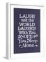 Laugh in Company, Snore Alone-null-Framed Art Print